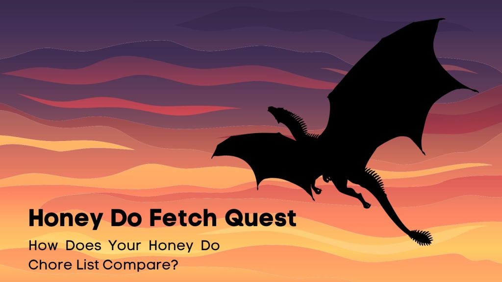 Honey Do Fetch Quest Header. How does your honey do chore list compare?